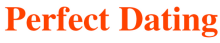 PERFECT DATING